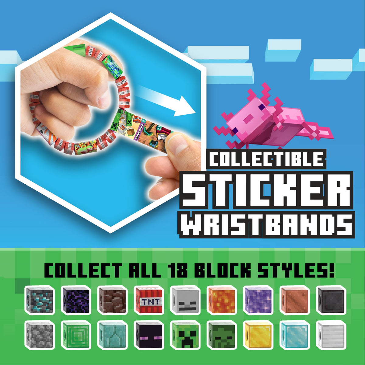 Hands peeling a Minecraft-themed sticker from a wearable bracelet, featuring a pink axolotl and text: Collectible Sticker Wristbands. Collect all 18 block styles! Includes Minecraft stickers displayed on various block designs at the bottom—ideal for fans to add to their Sticki Rolls Minecraft Collector’s Book by Sky Castle Toys.